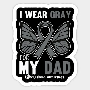 I Wear Gray For My Dad Glioblastoma Awareness Sticker